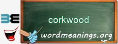 WordMeaning blackboard for corkwood